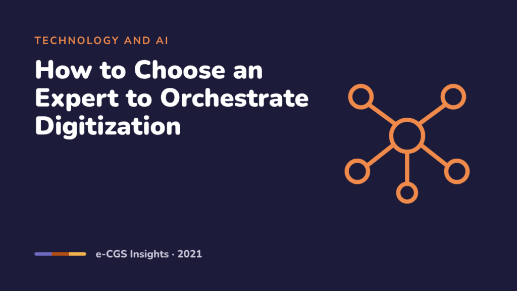 How to Choose an Expert to Help Orchestrate Your Company’s Digitization