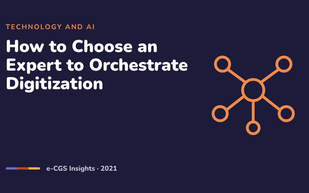 How to Choose an Expert to Help Orchestrate Your Company’s Digitization