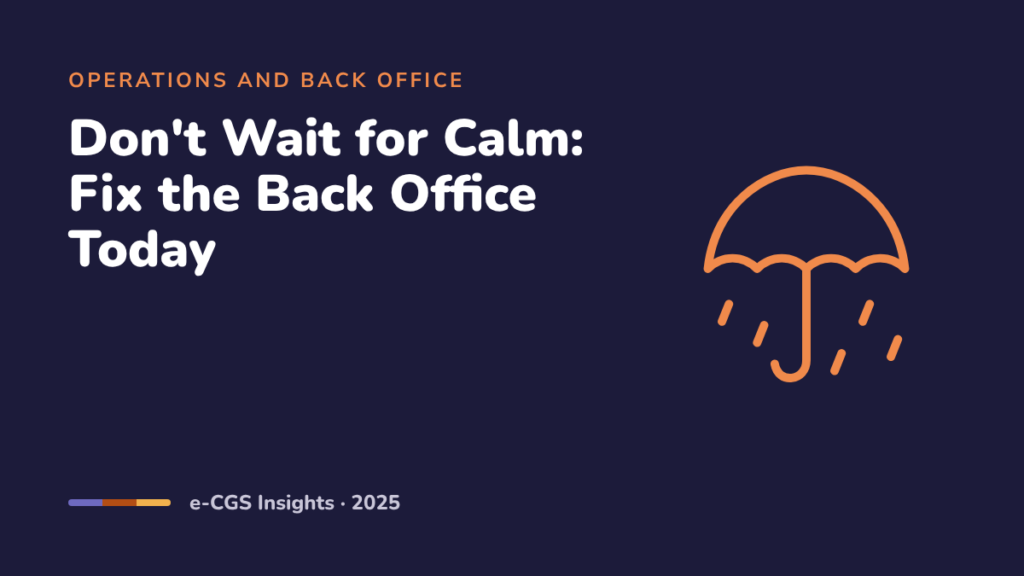 Don’t Wait for Calm: Fixing the Back Office Today Is a Leadership Decision