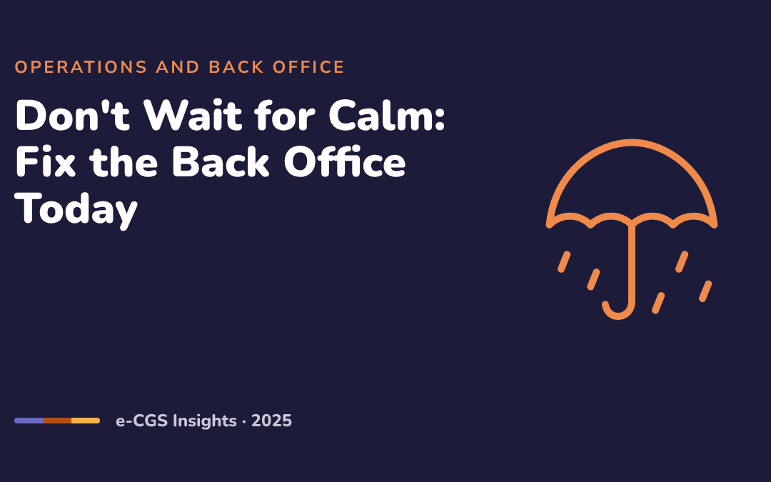 Don’t Wait for Calm: Fixing the Back Office Today Is a Leadership Decision